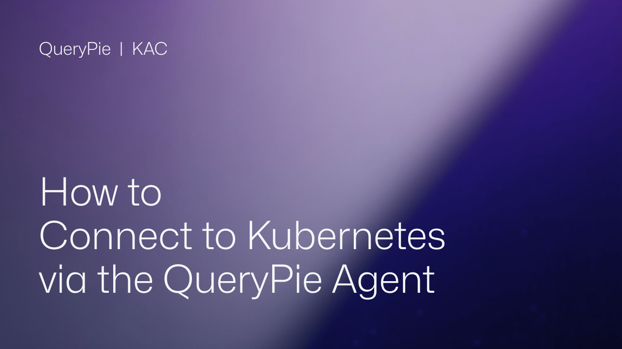 How to Connect to Kubernetes via the QueryPie Agent